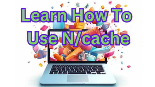 learn how to use n/cache